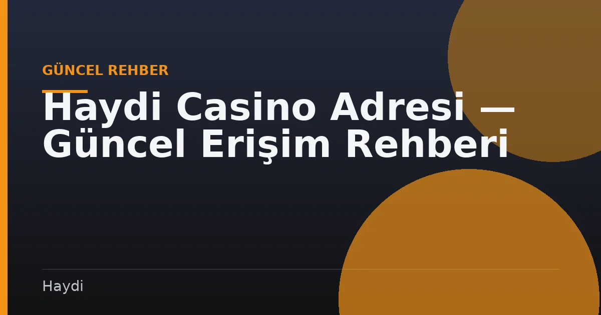 Haydi Casino Adresi — Güncel Erişim Rehberi