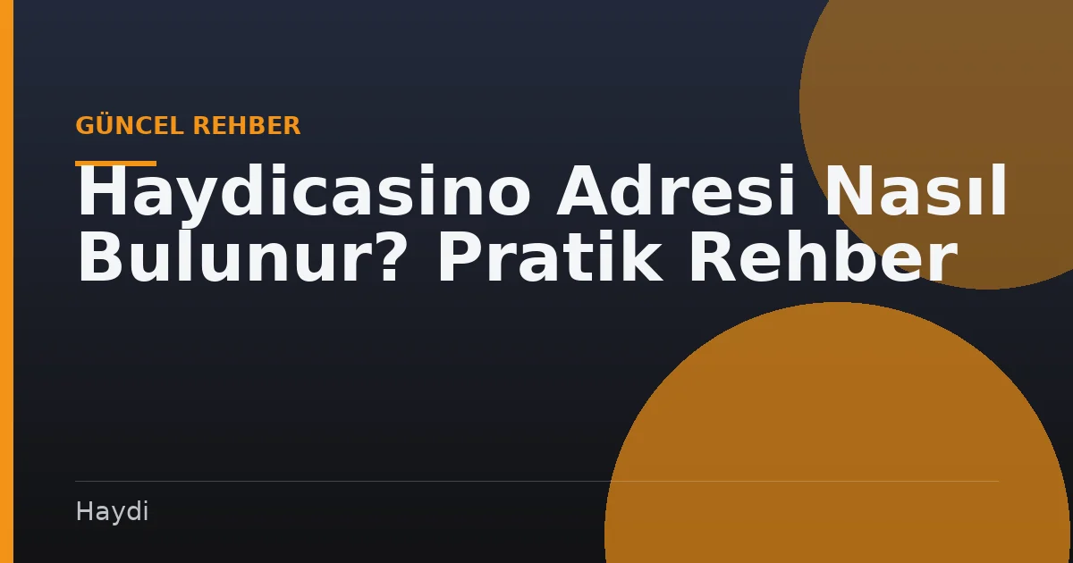 Haydicasino Adresi Nasıl Bulunur? Pratik Rehber
