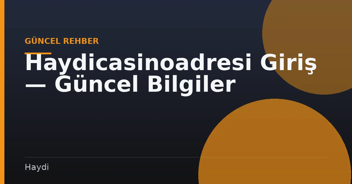 Haydicasinoadresi Giriş — Güncel Bilgiler